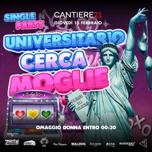 SINGLE PARTY - UNIVERSITARIO CERCA MOGLIE @ Cantiere 21 15 febbraio 2024