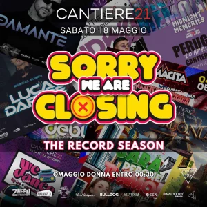 SORRY WE ARE CLOSING @ Cantiere 21 18 Maggio 2024