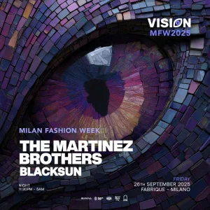 VISION MFW w/THE MARTINEZ BROTHERS  @ Fabrique Milano