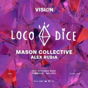 VISION w/ LOCO DICE + MASON COLLECTIVE + ALEX RUBIA @ Fabrique Milano